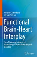 Functional Brain-Heart Interplay di Gaetano Valenza, Vincenzo Catrambone edito da Springer International Publishing