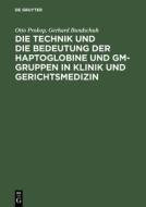 Die Technik und die Bedeutung der Haptoglobine und Gm-Gruppen in Klinik und Gerichtsmedizin di Gerhard Bundschuh, Otto Prokop edito da De Gruyter