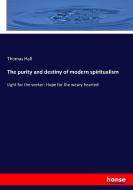 The purity and destiny of modern spiritualism di Thomas Hall edito da hansebooks