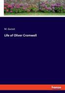 Life of Oliver Cromwell di M. Guizot edito da hansebooks