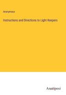 Instructions and Directions to Light Keepers di Anonymous edito da Anatiposi Verlag