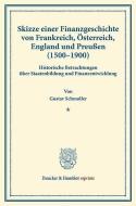 Skizze einer Finanzgeschichte von Frankreich, Österreich, England und Preußen (1500-1900). di Gustav Schmoller edito da Duncker & Humblot