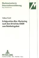 Erfolgreiches Bier-Marketing nach dem Urteil des EUGH zum Reinheitsgebot di Volker Kuhl edito da Lang, Peter GmbH