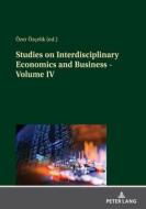 Studies On Interdisciplinary Economics And Business - Volume IV edito da Peter Lang AG