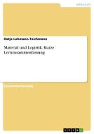 Material Und Logistik. Kurze Lernzusammenfassung di Katja Lehmann-Teichmann edito da Grin Publishing