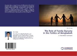 The Role of Family Dynasty in the Politics of Bangladesh di Md. Al-Amin edito da LAP Lambert Academic Publishing