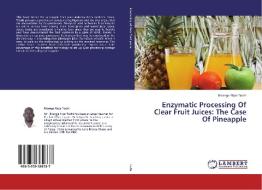 Enzymatic Processing Of Clear Fruit Juices: The Case Of Pineapple di Bitange Nipa Tochi edito da LAP Lambert Academic Publishing