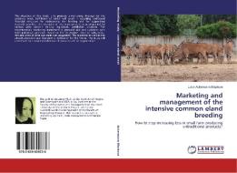 Marketing and management of the intensive common eland breeding di Lucie Ackermann Blazkova edito da LAP Lambert Academic Publishing