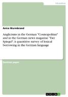 Anglicisms in the German "Cosmopolitan" and in the German news magazine "Der Spiegel".  A quantitive survey of lexical b di Anica Wurmbrand edito da GRIN Publishing