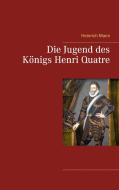 Die Jugend des Königs Henri Quatre di Heinrich Mann edito da Books on Demand