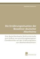 Die Ernährungssituation der Bewohner deutscher Altenheime di Stephanie Strathmann edito da Südwestdeutscher Verlag für Hochschulschriften AG  Co. KG