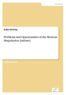 Problems and Opportunities of the Mexican Maquiladora Industry di Katja Gehring edito da Diplom.de