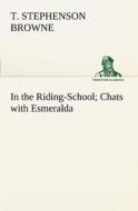 In the Riding-School; Chats with Esmeralda di Theo. Stephenson Browne edito da TREDITION CLASSICS
