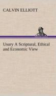 Usury A Scriptural, Ethical and Economic View di Calvin Elliott edito da TREDITION CLASSICS