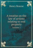 A Treatise On The Law Of Actions Relating To Real Property Volume 1 di Henry Roscoe edito da Book On Demand Ltd.