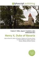 Henry X, Duke Of Bavaria di #Miller,  Frederic P. Vandome,  Agnes F. Mcbrewster,  John edito da Vdm Publishing House