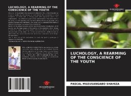 LUCHOLOGY, A REARMING OF THE CONSCIENCE OF THE YOUTH di Pascal Muzusangabo Shahiza edito da Our Knowledge Publishing