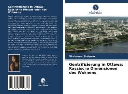 Gentrifizierung in Ottawa: Rassische Dimensionen des Wohnens di Shahreen Shehwar edito da Verlag Unser Wissen
