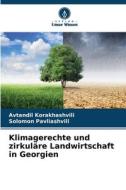 Klimagerechte und zirkuläre Landwirtschaft in Georgien di Avtandil Korakhashvili, Solomon Pavliashvili edito da Verlag Unser Wissen