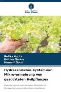 Hydroponisches System zur Mikrovermehrung von gezüchteten Heilpflanzen di Rolika Gupta, Kritika Thakur, Hemant Sood edito da Verlag Unser Wissen