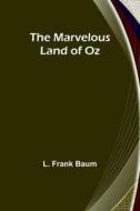 The Marvelous Land of Oz di L. Frank Baum edito da Alpha Editions