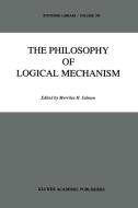 The Philosophy of Logical Mechanism edito da Springer Netherlands