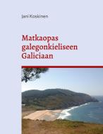 Matkaopas galegonkieliseen Galiciaan di Jani Koskinen edito da Books on Demand