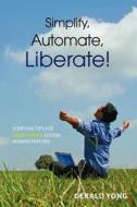Simplify, Automate, Liberate di Yong Gerald edito da Hinch Software Pte. Ltd.