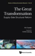 Great Transformation, The: Supply-side Structural Reform di Xiaohe Ma edito da World Scientific Publishing Co Pte Ltd