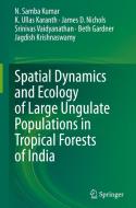 Spatial Dynamics and Ecology of Large Ungulate Populations in Tropical Forests of India di N. Samba Kumar, K. Ullas Karanth, James D. Nichols edito da SPRINGER NATURE