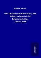 Das Zeitalter der Revolution, des Kaiserreiches und der Befreiungskriege di Wilhelm Oncken edito da TP Verone Publishing