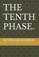 THE TENTH PHASE di BONNER KEVIN JAN BONNER edito da Independently Published