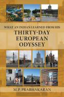 What an Indian Learned from His Thirty-Day European Odyssey di M. P. Prabhakaran edito da PageTurner Press and Media