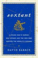 Sextant: A Young Man's Daring Sea Voyage and the Men Who Mapped the World's Oceans di David Barrie edito da William Morrow & Company