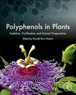 Polyphenols in Plants: Isolation, Purification and Extract Preparation di Ronald Watson edito da ACADEMIC PR INC