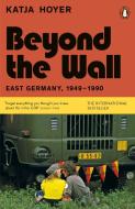 Beyond The Wall di Katja Hoyer edito da Penguin Books Ltd