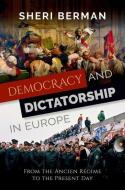 Democracy and Dictatorship in Europe: From the Ancien Régime to the Present Day di Sheri Berman edito da OXFORD UNIV PR