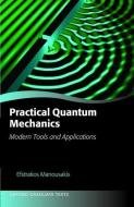 Practical Quantum Mechanics di Efstratios Manousakis edito da Oxford University Press