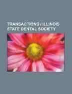 Transactions | Illinois State Dental Society di Unknown Author, Anonymous edito da General Books Llc