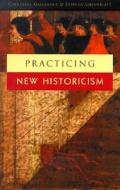 Practicing New Historicism di Catherine Gallagher, Stephen Greenblatt edito da UNIV OF CHICAGO PR