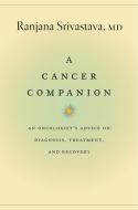 Cancer Companion - An Oncologist′s Advice on Diagnosis, Treatment, and Recovery di Ranjana Srivastava edito da University of Chicago Press
