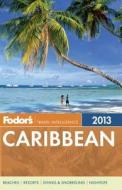 Fodors Caribbean 2013 di Fodor Travel Publications edito da Ebury Press