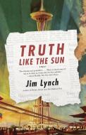 Truth Like the Sun di Jim Lynch edito da VINTAGE