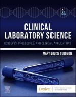 Clinical Laboratory Science: Concepts, Procedures, and Clinical Applications di Mary Louise Turgeon edito da ELSEVIER