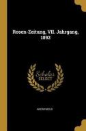 Rosen-Zeitung, VII. Jahrgang, 1892 di Anonymous edito da WENTWORTH PR