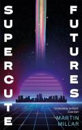 Supercute Futures di Martin Millar edito da Little, Brown Book Group