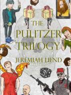 The Pulitzer Trilogy di Jeremiah Liend edito da LULU PR