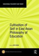 Cultivation Of Self In East Asian Philosophy Of Education edito da Taylor & Francis Ltd