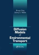 Diffusion Models Of Environmental Transport di Bruce Choy, Danny D. Reible edito da Taylor & Francis Ltd