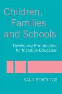Children, Families and Schools di Sally Beveridge edito da Routledge